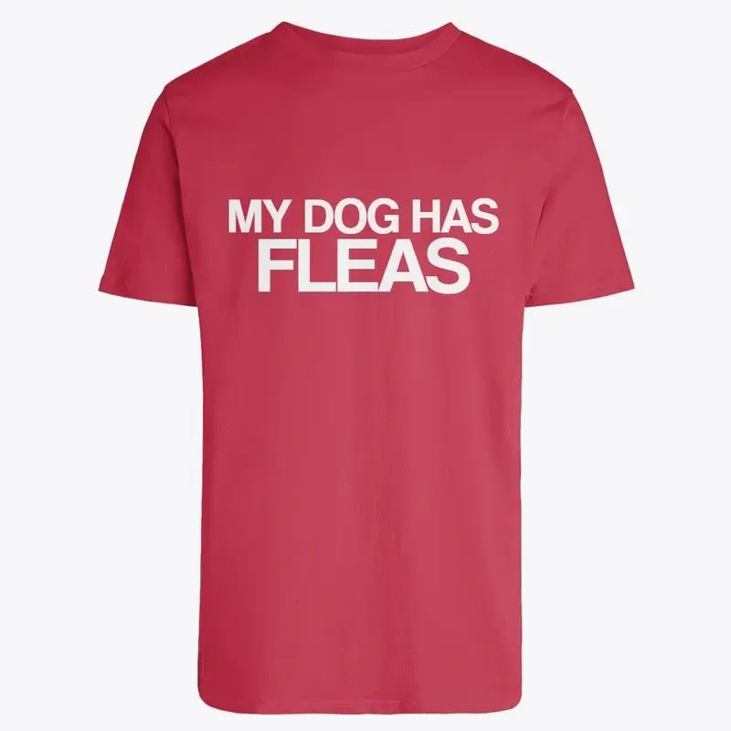 My Dog has Fleas Tee