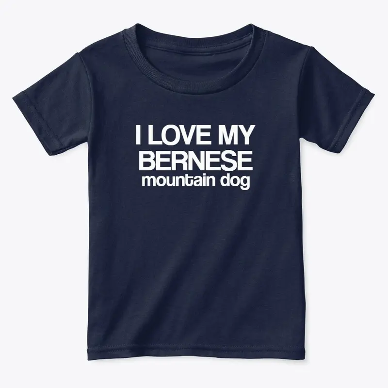 I Love My Bernese Toddler Tee