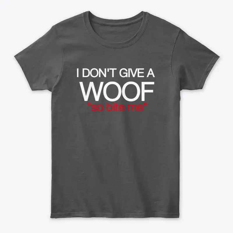 I DON'T GIVE A WOOF